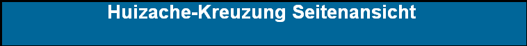Huizache-Kreuzung Seitenansicht 
